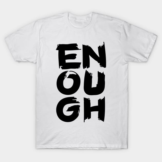 Enough II T-Shirt by majoihart